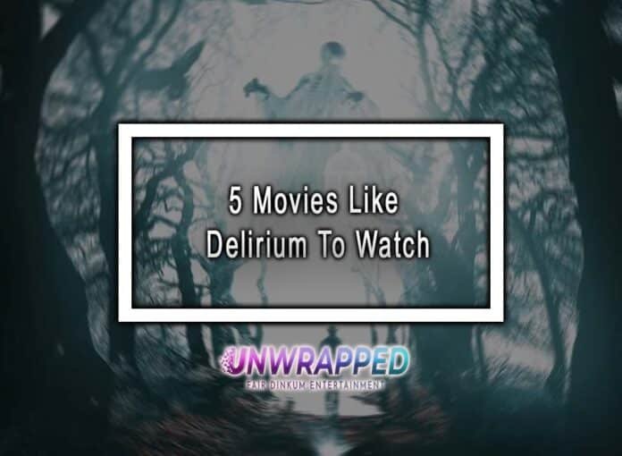 5 Movies Like Delirium To Watch