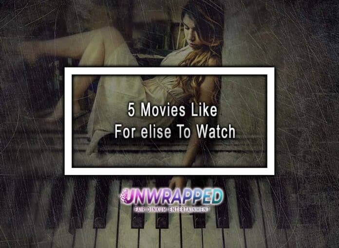 5 Movies Like For elise To Watch