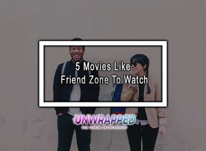 5 Movies Like Friend Zone To Watch