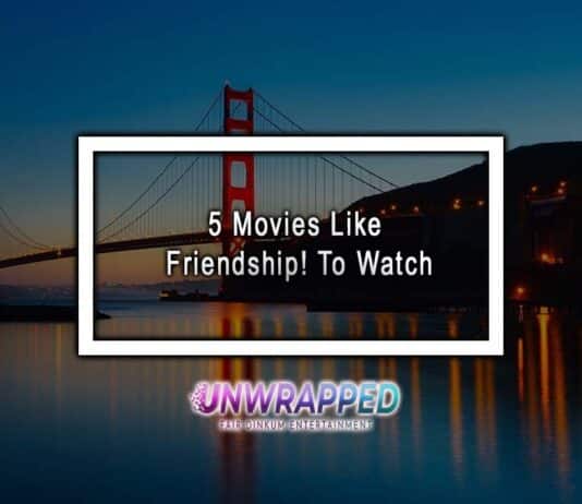 5 Movies Like Friendship! To Watch