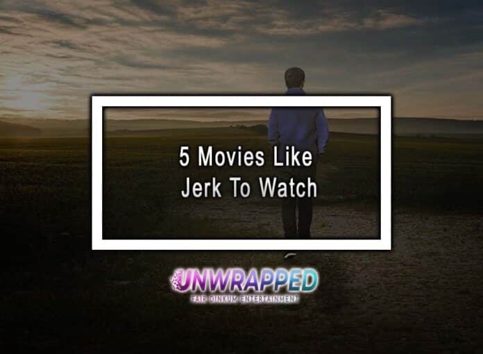 5 Movies Like Jerk To Watch