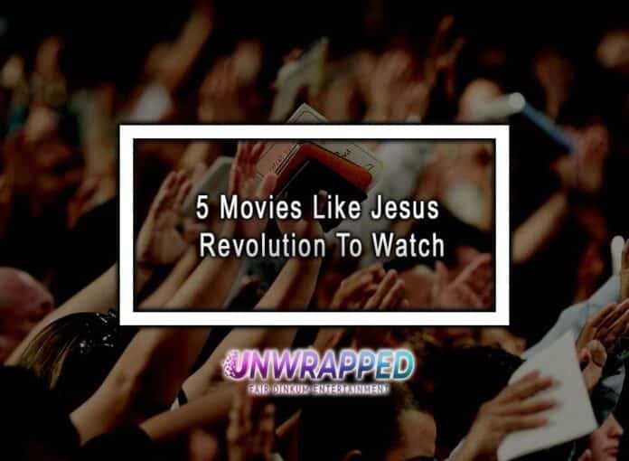 5 Movies Like Jesus Revolution To Watch