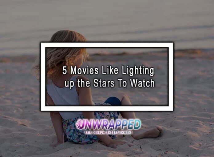 5 Movies Like Lighting up the Stars To Watch