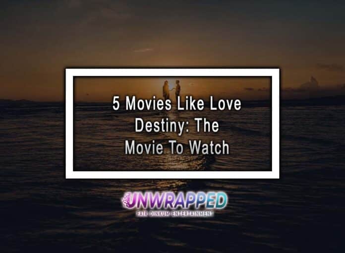 5 Movies Like Love Destiny: The Movie To Watch