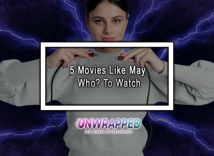 5 Movies Like May Who? To Watch