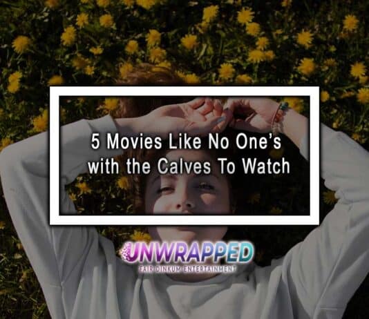 5 Movies Like No One’s with the Calves To Watch