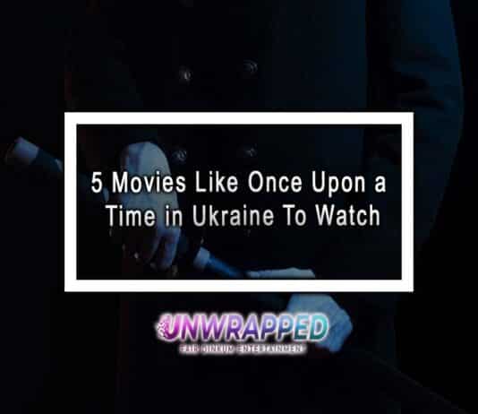 5 Movies Like Once Upon a Time in Ukraine To Watch