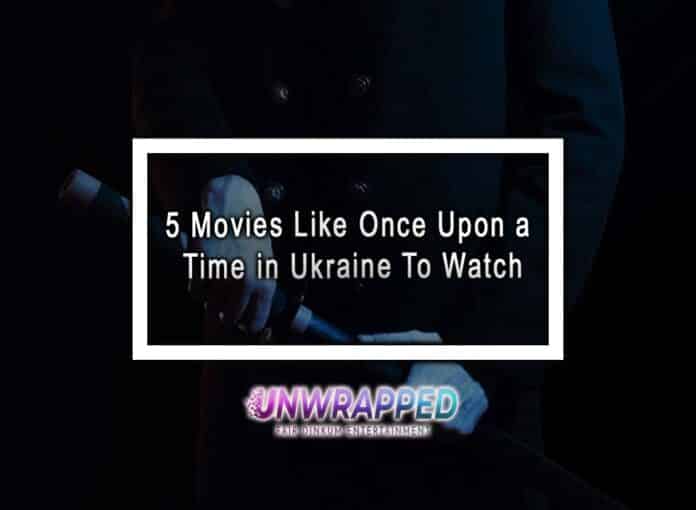 5 Movies Like Once Upon a Time in Ukraine To Watch