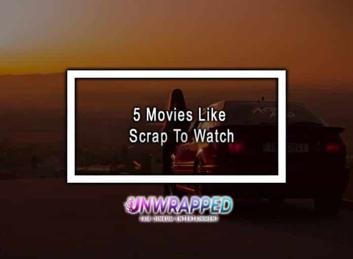 5 Movies Like Scrap To Watch