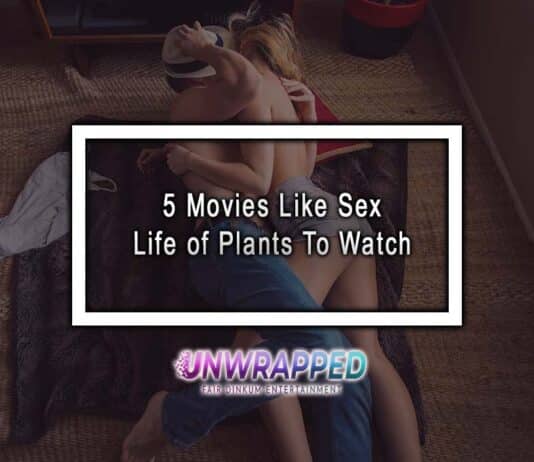 5 Movies Like Sex Life of Plants To Watch