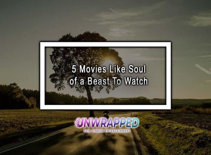 5 Movies Like Soul of a Beast To Watch