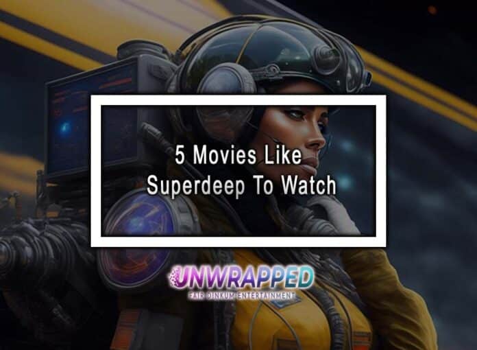 5 Movies Like Superdeep To Watch