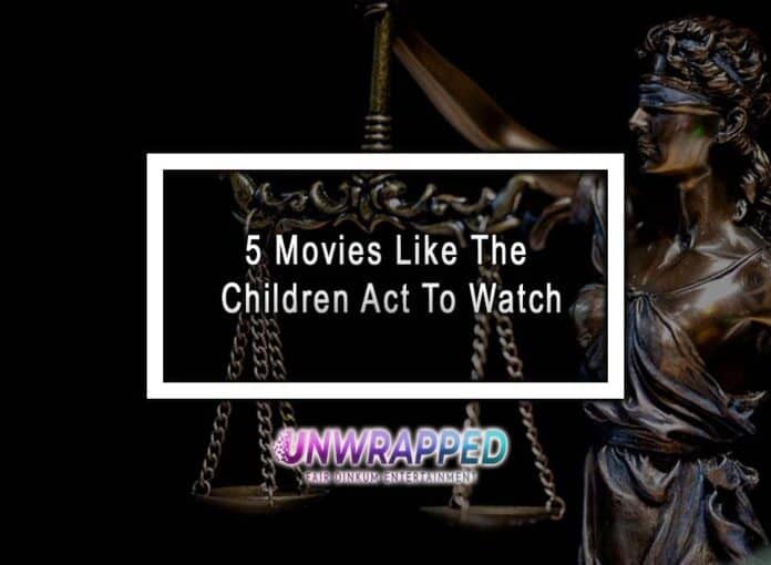 5 Movies Like The Children Act To Watch