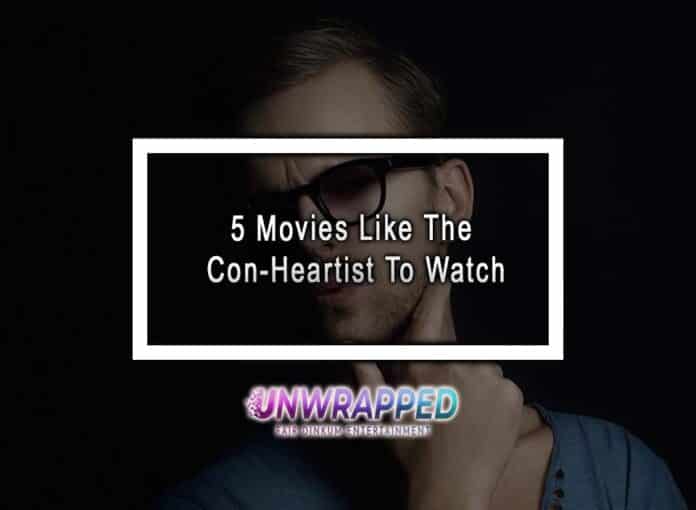 5 Movies Like The Con-Heartist To Watch