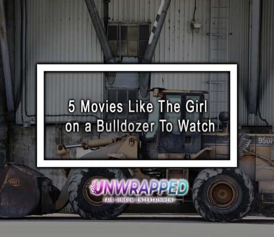 5 Movies Like The Girl on a Bulldozer To Watch