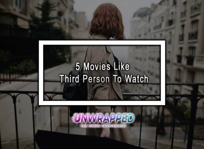 5 Movies Like Third Person To Watch