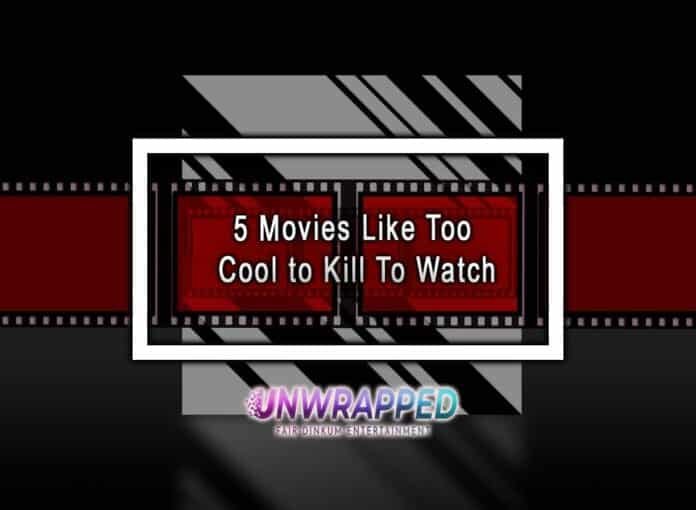 5 Movies Like Too Cool to Kill To Watch