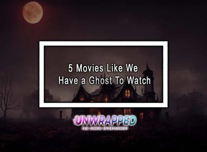 5 Movies Like We Have a Ghost To Watch