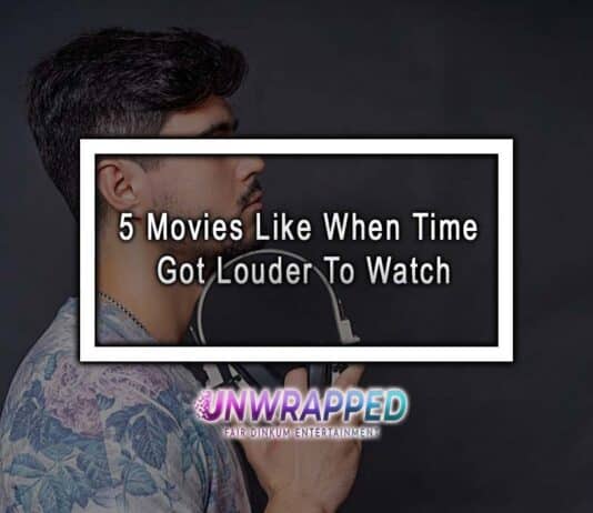 5 Movies Like When Time Got Louder To Watch