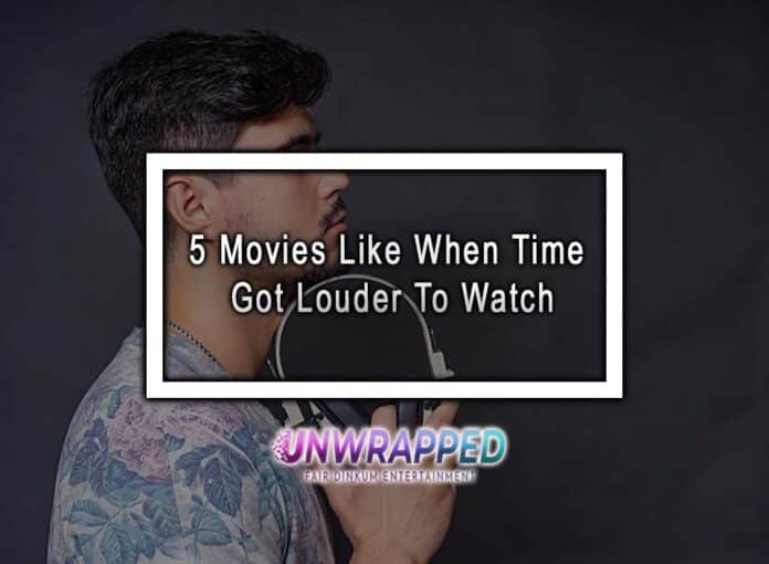 5 Movies Like When Time Got Louder To Watch 5 Movies Like When Time Got Louder To Watch