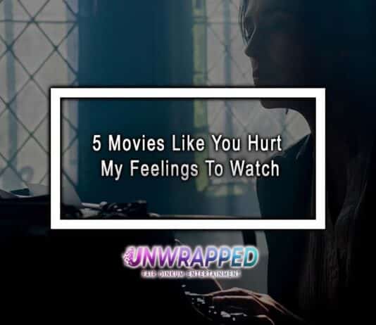 5 Movies Like You Hurt My Feelings To Watch