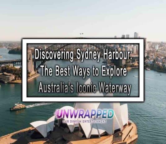 Discovering Sydney Harbour: The Best Ways to Explore Australia's Iconic Waterway
