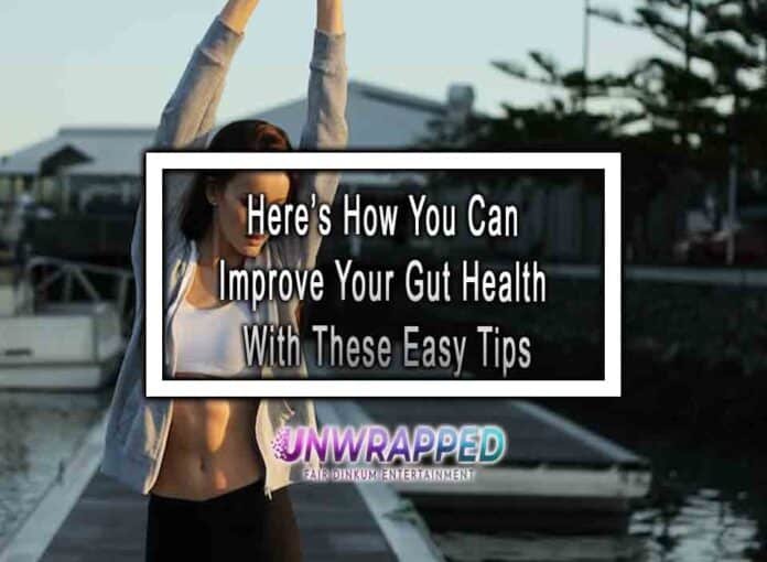 Here’s How You Can Improve Your Gut Health With These Easy Tips