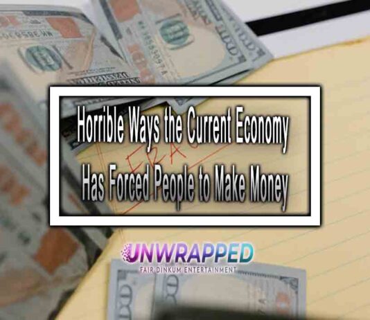 Horrible Ways the Current Economy has Forced People to Make Money Horrible Ways the Current Economy Has Forced People to Make Money