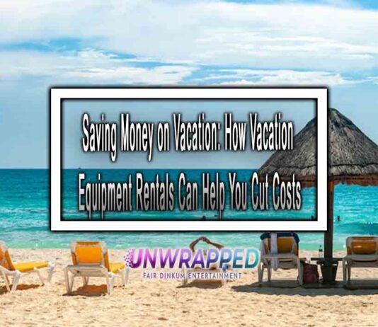 Saving Money on Vacation: How Vacation Equipment Rentals Can Help You Cut Costs