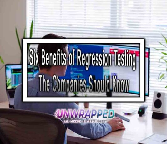 Six Benefits of Regression Testing The Companies Should Know