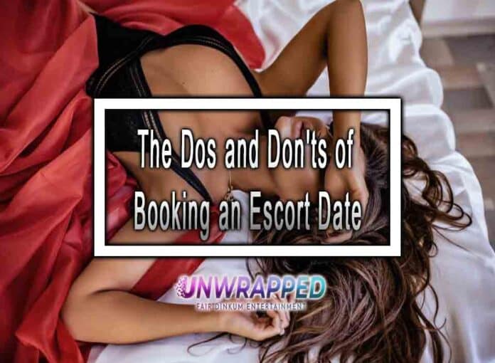 The Dos and Don'ts of Booking an Escort Date