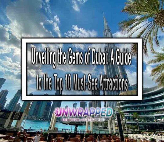 Unveiling the Gems of Dubai: A Guide to the Top 10 Must-See Attractions