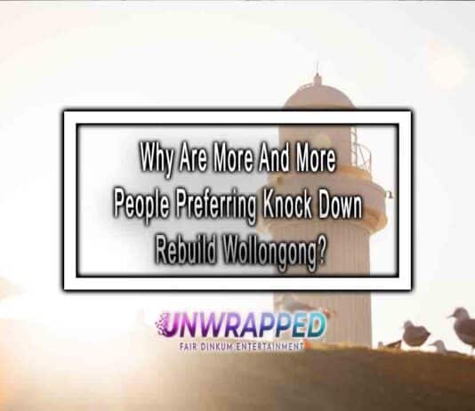 Why Are More And More People Preferring Knock Down Rebuild Wollongong?