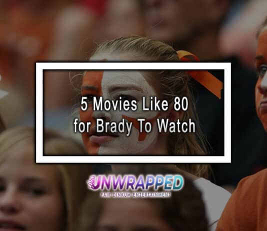 5 Movies Like 80 for Brady To Watch
