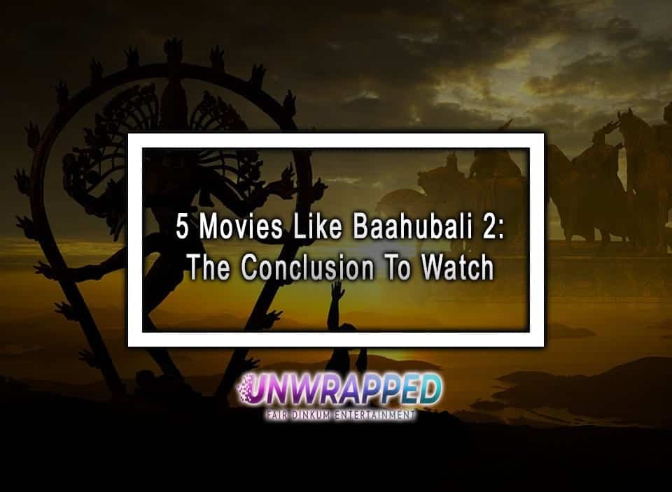 5 Movies Like Baahubali 2: The Conclusion To Watch