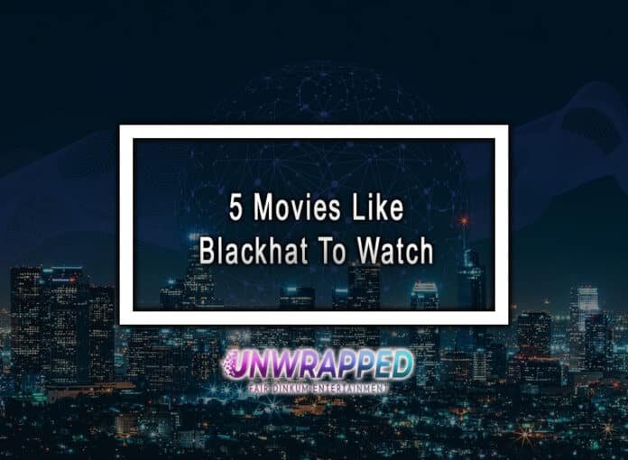 5 Movies Like Blackhat To Watch