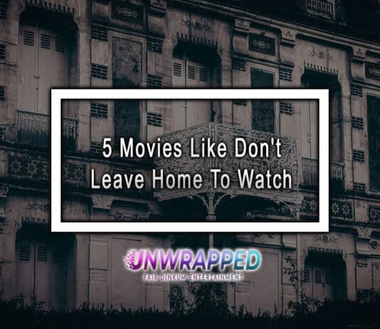 5 Movies Like Don’t Leave Home To Watch