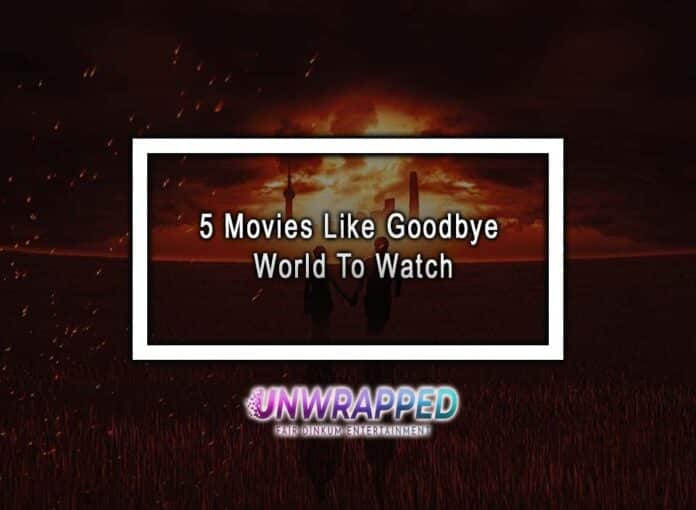 5 Movies Like Goodbye World To Watch