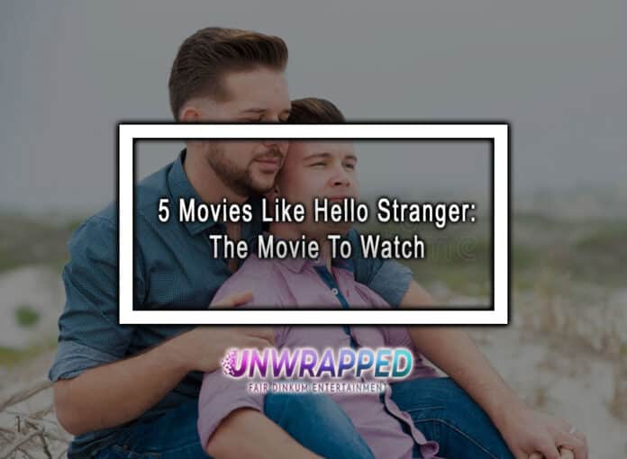 5 Movies Like Hello Stranger: The Movie To Watch