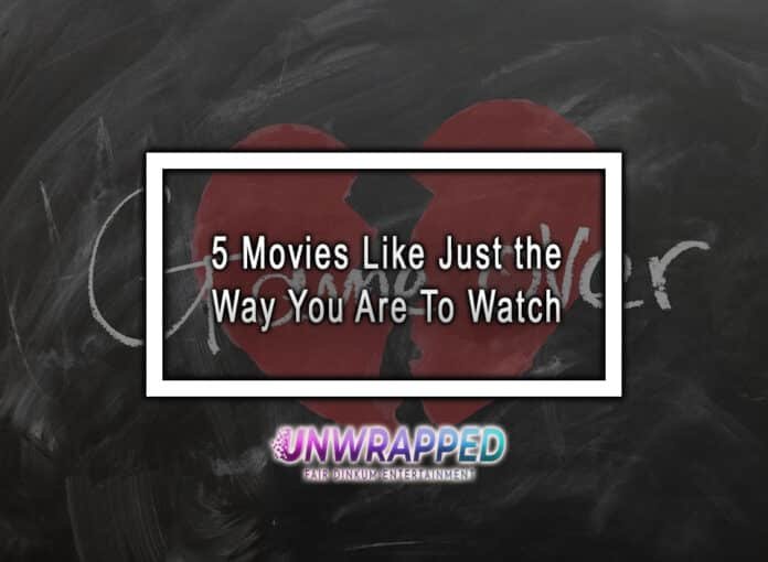 5 Movies Like Just the Way You Are  To Watch