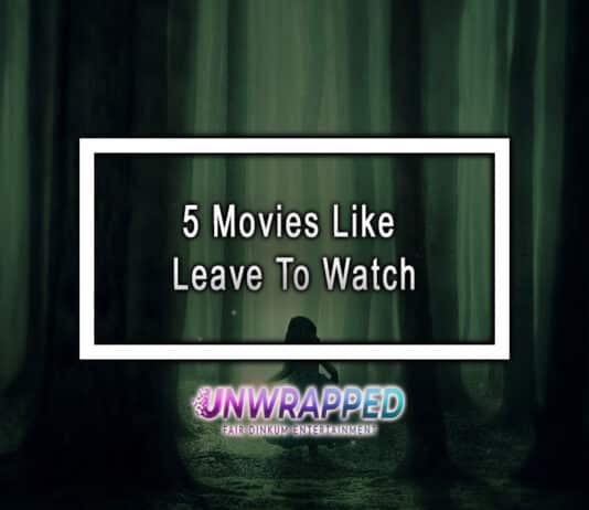 5 Movies Like Leave To Watch
