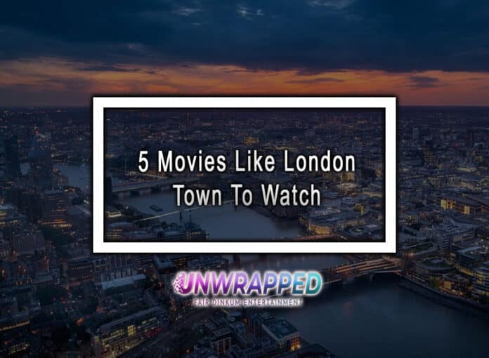 5 Movies Like London Town To Watch