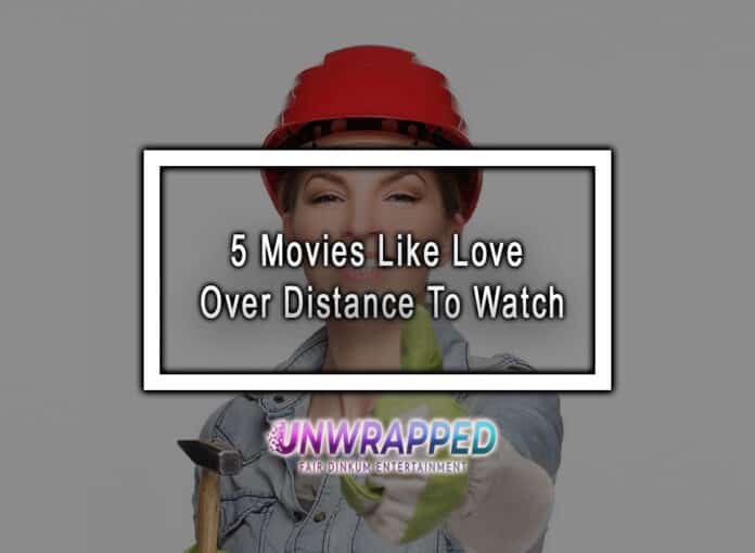 5 Movies Like Love Over Distance To Watch