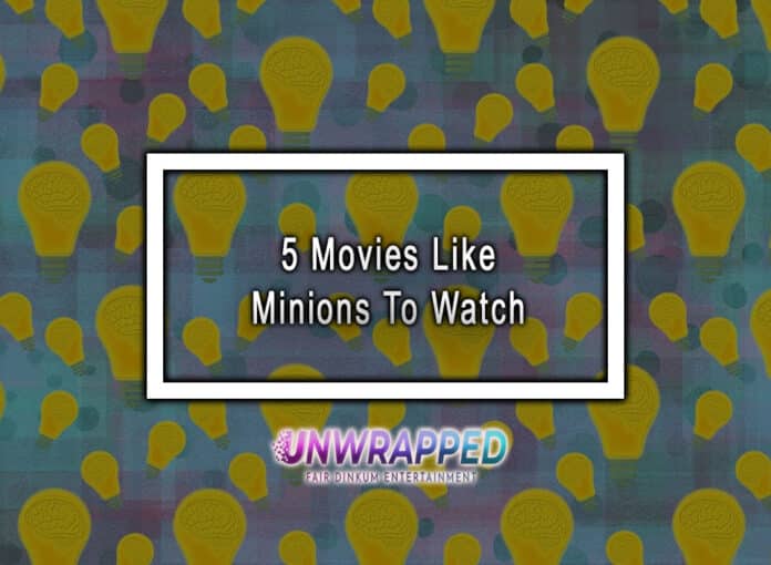 5 Movies Like Minions To Watch