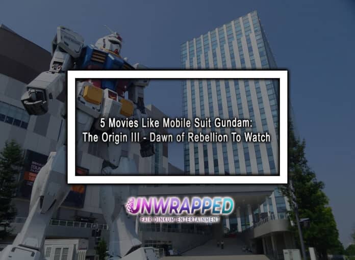 5 Movies Like Mobile Suit Gundam: The Origin III - Dawn of Rebellion To Watch