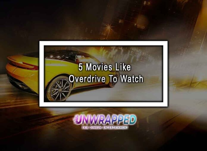 5 Movies Like Overdrive To Watch