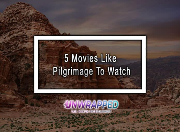 5 Movies Like Pilgrimage To Watch