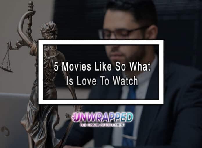 5 Movies Like So What Is Love To Watch