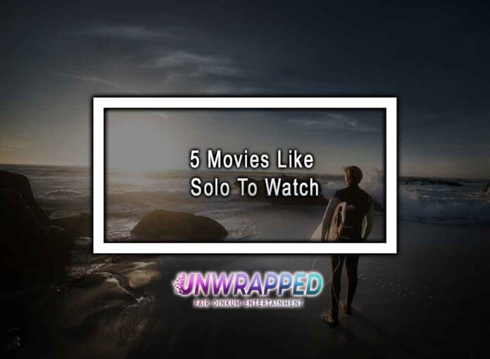 5 Movies Like Solo To Watch