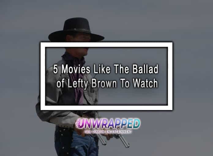 5 Movies Like The Ballad of Lefty Brown To Watch